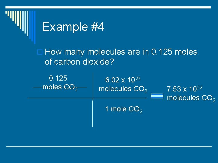 Example #4 o How many molecules are in 0. 125 moles of carbon dioxide?