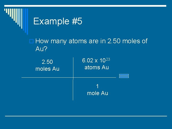 Example #5 o How many atoms are in 2. 50 moles of Au? 2.