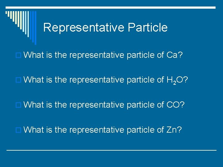 Representative Particle o What is the representative particle of Ca? o What is the