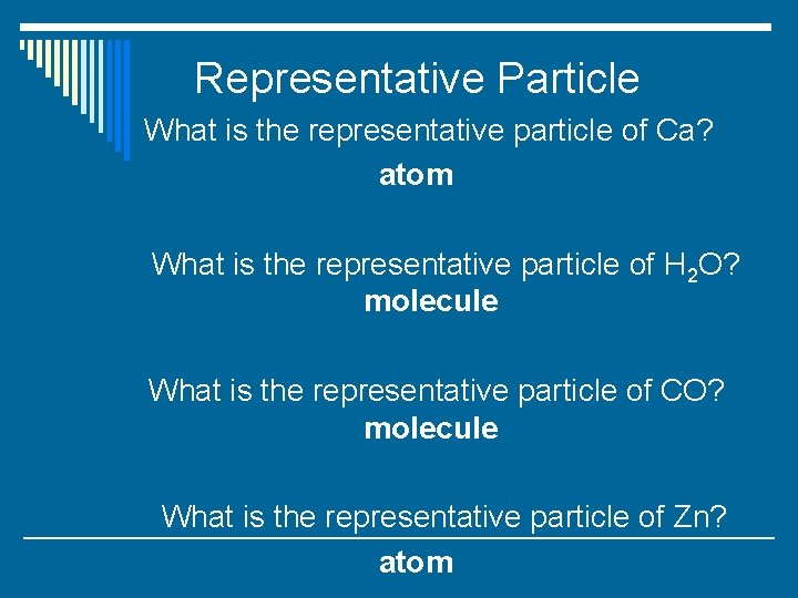 Representative Particle What is the representative particle of Ca? atom What is the representative