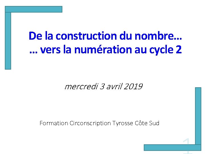 De la construction du nombre… … vers la numération au cycle 2 mercredi 3