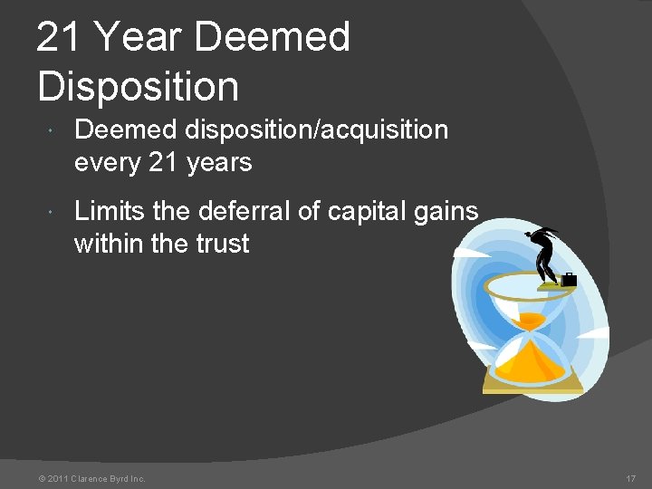 21 Year Deemed Disposition Deemed disposition/acquisition every 21 years Limits the deferral of capital