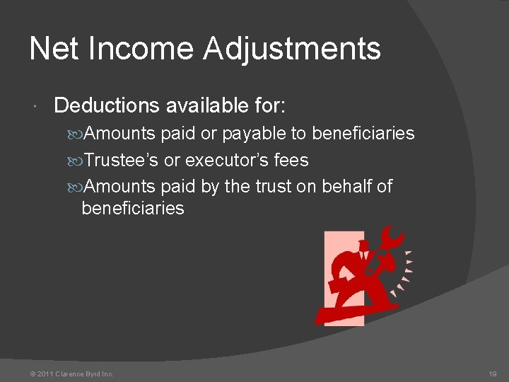 Net Income Adjustments Deductions available for: Amounts paid or payable to beneficiaries Trustee’s or