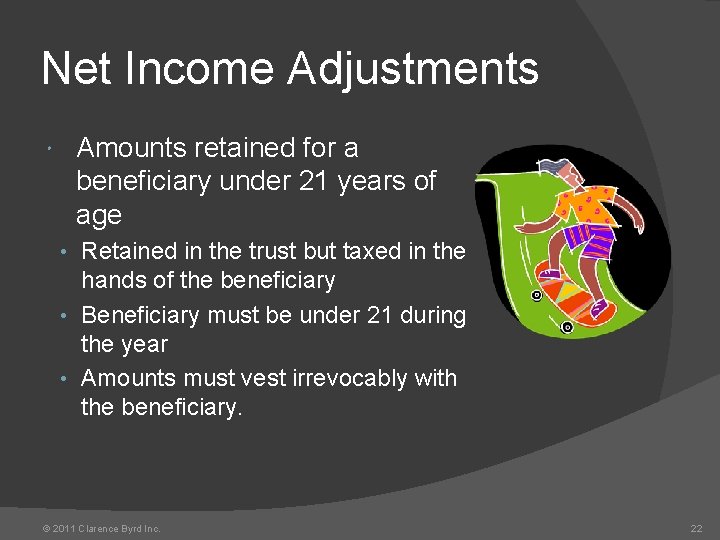 Net Income Adjustments Amounts retained for a beneficiary under 21 years of age •