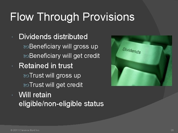 Flow Through Provisions Dividends distributed Beneficiary will gross up Beneficiary will get credit Retained