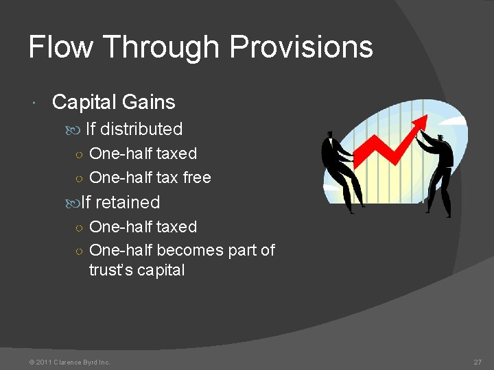 Flow Through Provisions Capital Gains If distributed ○ One-half tax free If retained ○
