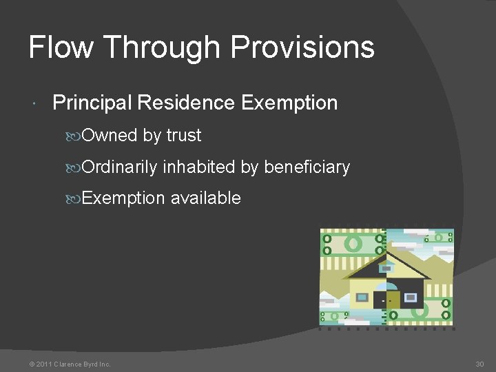 Flow Through Provisions Principal Residence Exemption Owned by trust Ordinarily inhabited by beneficiary Exemption