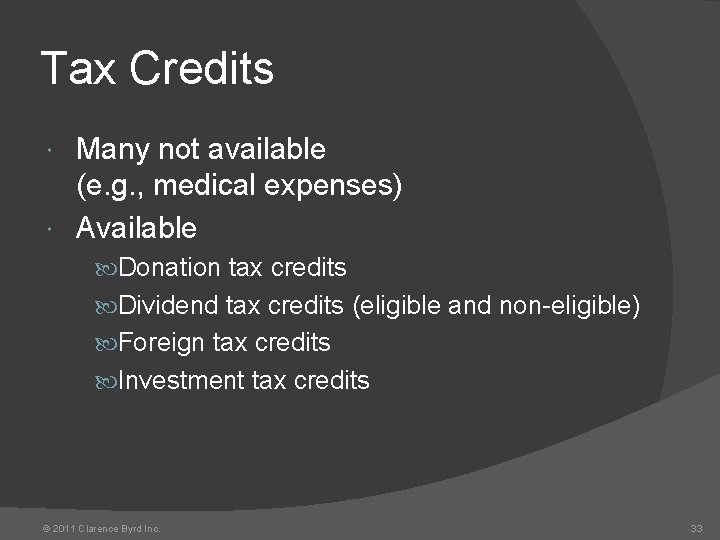 Tax Credits Many not available (e. g. , medical expenses) Available Donation tax credits