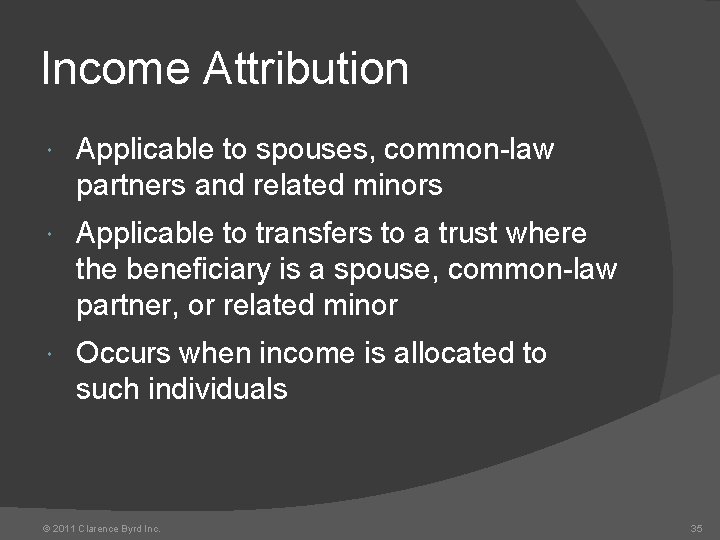 Income Attribution Applicable to spouses, common-law partners and related minors Applicable to transfers to