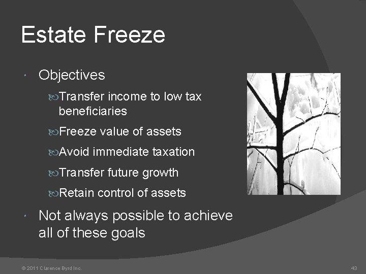 Estate Freeze Objectives Transfer income to low tax beneficiaries Freeze value of assets Avoid