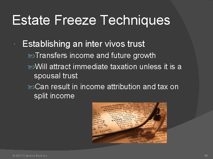 Estate Freeze Techniques Establishing an inter vivos trust Transfers income and future growth Will