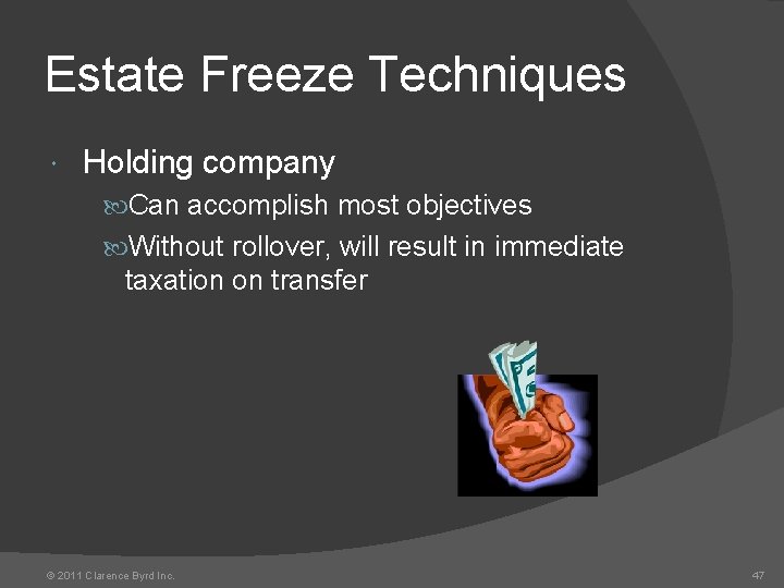 Estate Freeze Techniques Holding company Can accomplish most objectives Without rollover, will result in