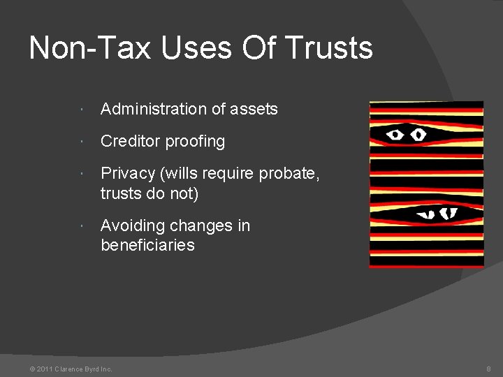 Non-Tax Uses Of Trusts Administration of assets Creditor proofing Privacy (wills require probate, trusts