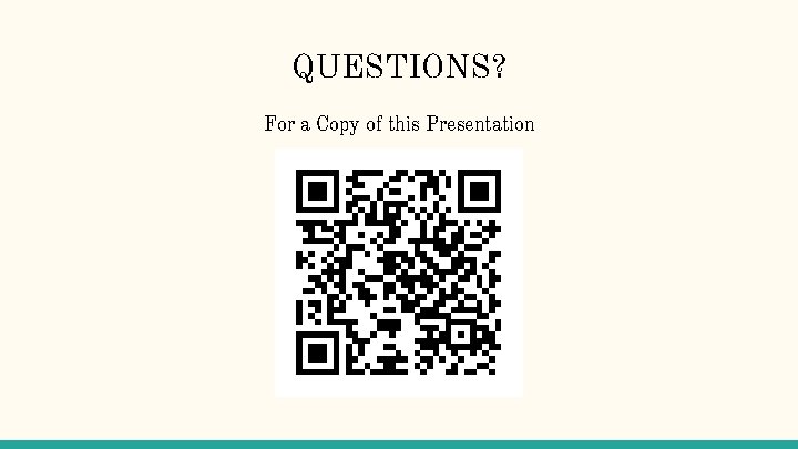 QUESTIONS? For a Copy of this Presentation 