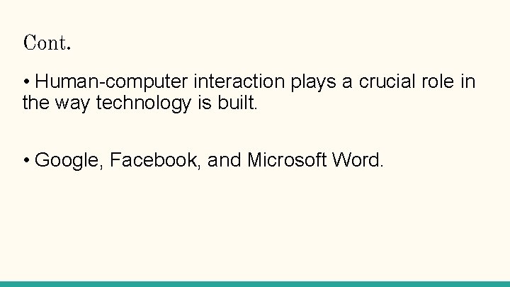 Cont. • Human-computer interaction plays a crucial role in the way technology is built.