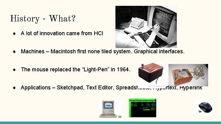 History - What? ● A lot of innovation came from HCI ● Machines –