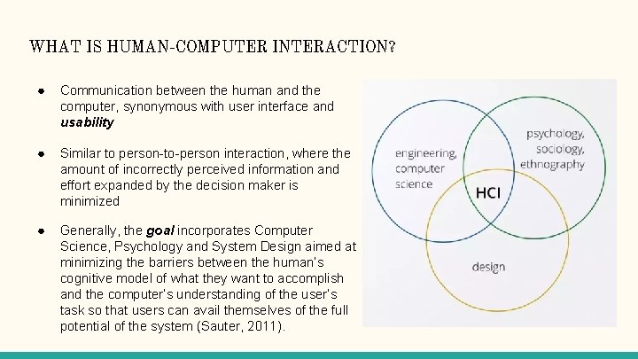 WHAT IS HUMAN-COMPUTER INTERACTION? ● Communication between the human and the computer, synonymous with