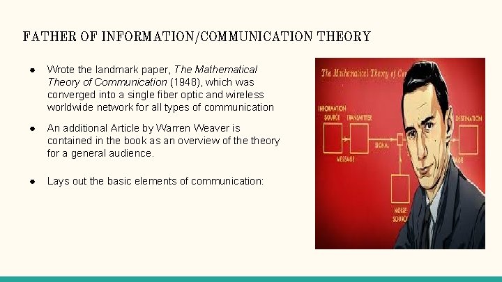 FATHER OF INFORMATION/COMMUNICATION THEORY ● Wrote the landmark paper, The Mathematical Theory of Communication