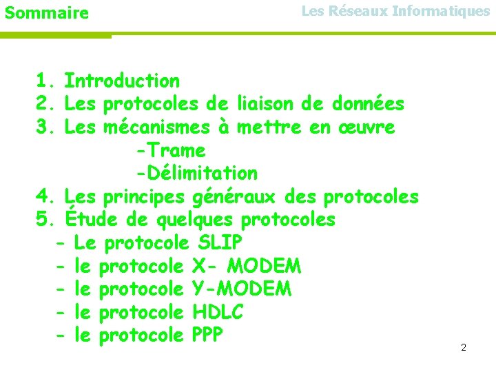 Sommaire Les Réseaux Informatiques 1. Introduction 2. Les protocoles de liaison de données 3.