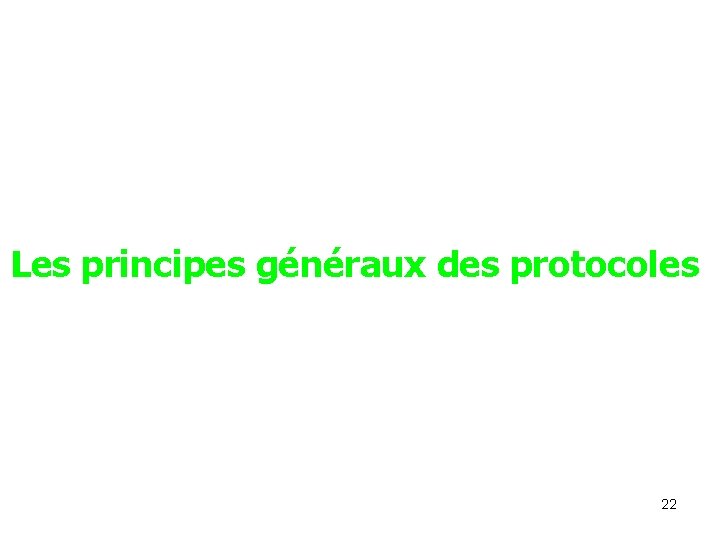 Les principes généraux des protocoles 22 