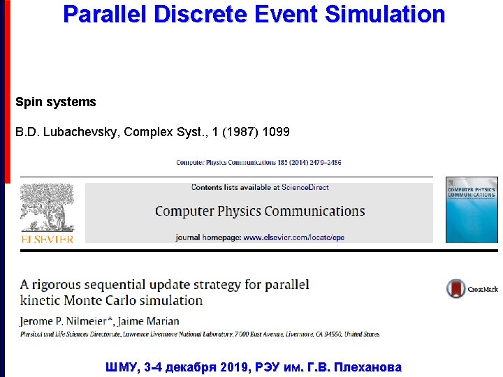 Parallel Discrete Event Simulation Spin systems B. D. Lubachevsky, Complex Syst. , 1 (1987)