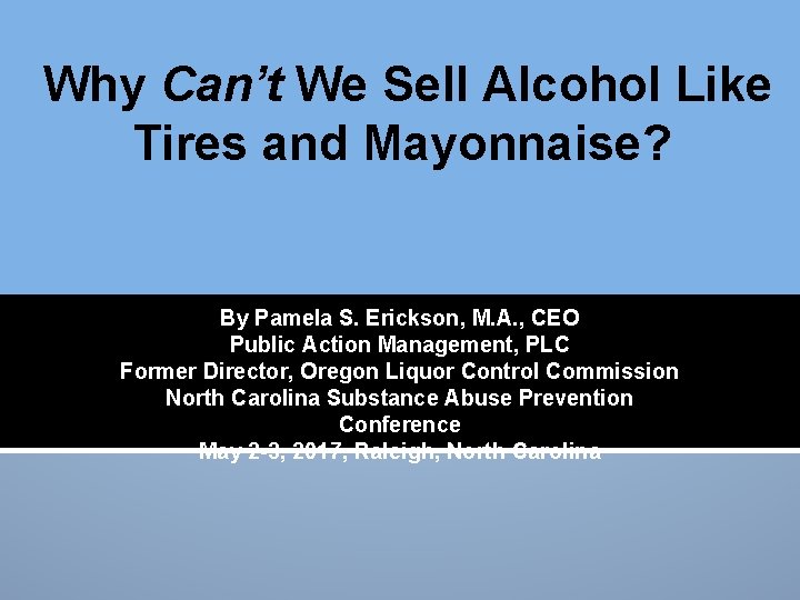 Why Can’t We Sell Alcohol Like Tires and Mayonnaise? By Pamela S. Erickson, M.