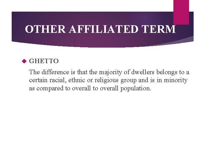 OTHER AFFILIATED TERM GHETTO The difference is that the majority of dwellers belongs to