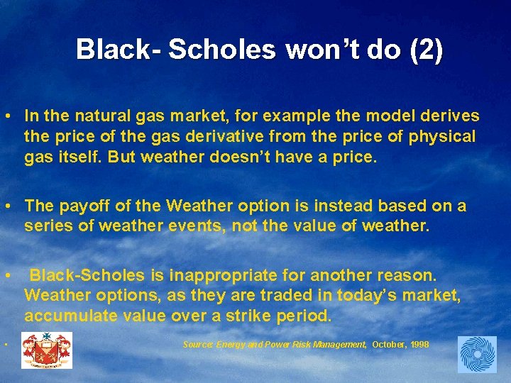 Black- Scholes won’t do (2) • In the natural gas market, for example the