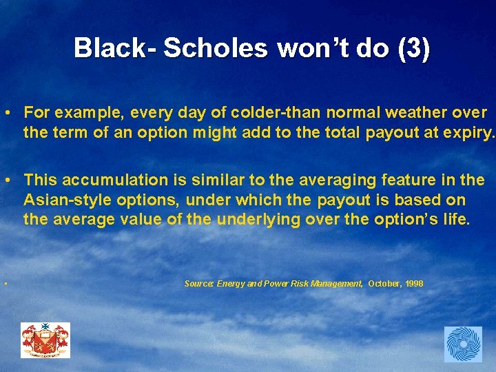 Black- Scholes won’t do (3) • For example, every day of colder-than normal weather