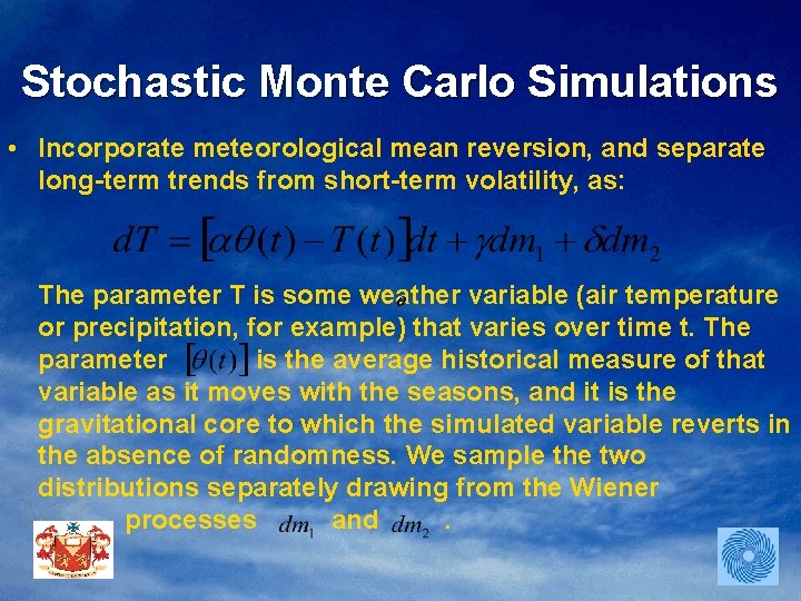 Stochastic Monte Carlo Simulations • Incorporate meteorological mean reversion, and separate long-term trends from
