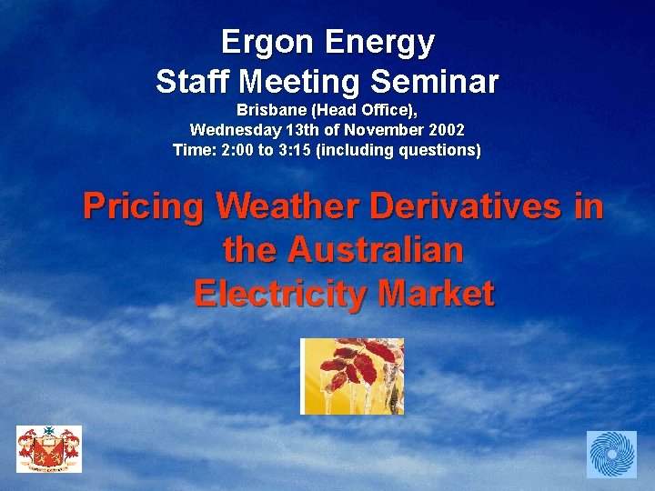 Ergon Energy Staff Meeting Seminar Brisbane (Head Office), Wednesday 13 th of November 2002