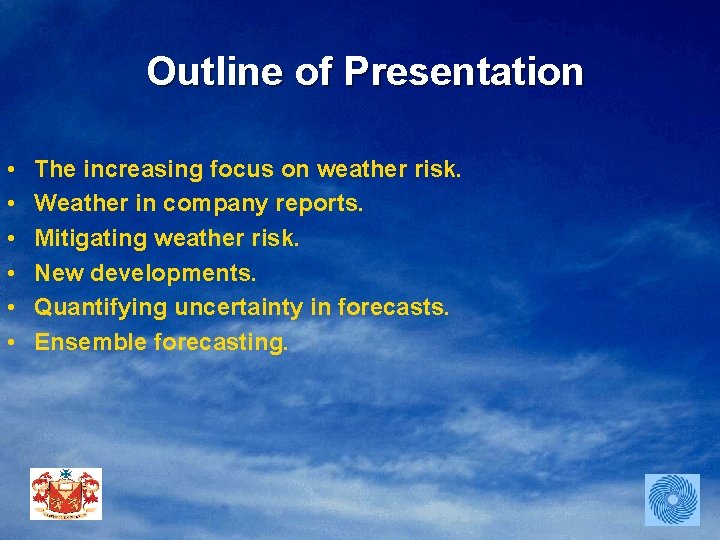 Outline of Presentation • • • The increasing focus on weather risk. Weather in