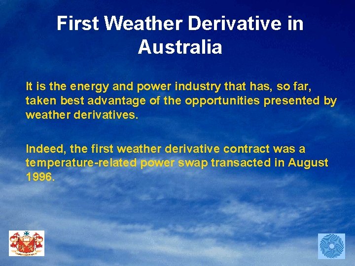 First Weather Derivative in Australia It is the energy and power industry that has,