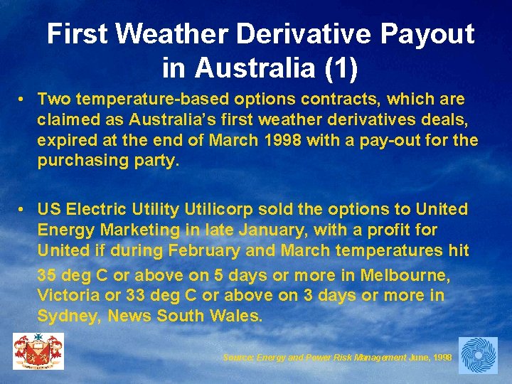 First Weather Derivative Payout in Australia (1) • Two temperature-based options contracts, which are