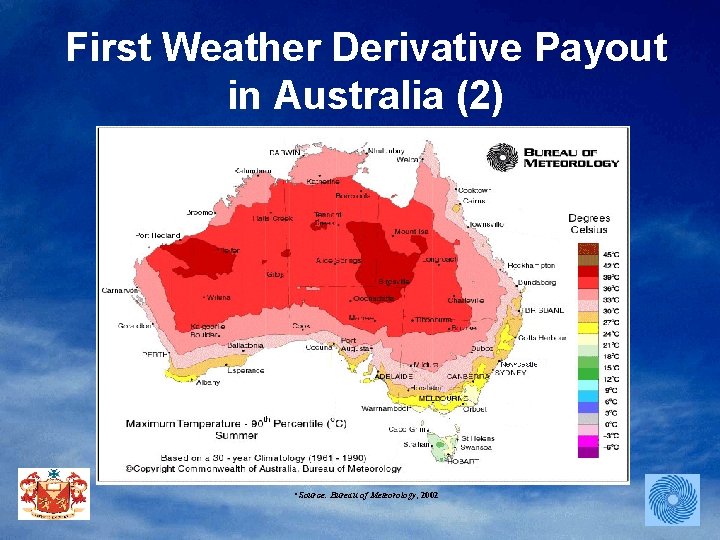 First Weather Derivative Payout in Australia (2) • Source: Bureau of Meteorology, 2002 
