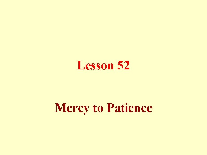 Lesson 52 Mercy to Patience 