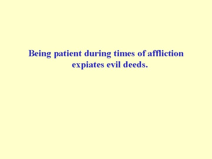 Being patient during times of affliction expiates evil deeds. 