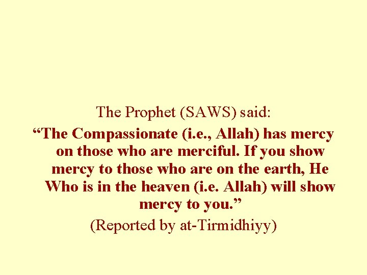 The Prophet (SAWS) said: “The Compassionate (i. e. , Allah) has mercy on those