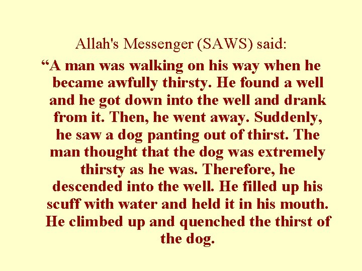 Allah's Messenger (SAWS) said: “A man was walking on his way when he became