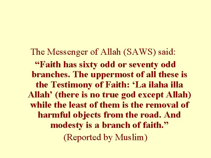 The Messenger of Allah (SAWS) said: “Faith has sixty odd or seventy odd branches.