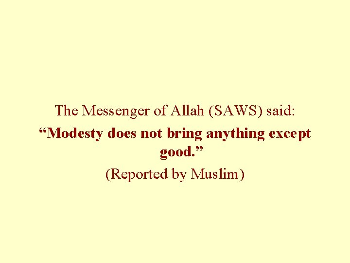 The Messenger of Allah (SAWS) said: “Modesty does not bring anything except good. ”