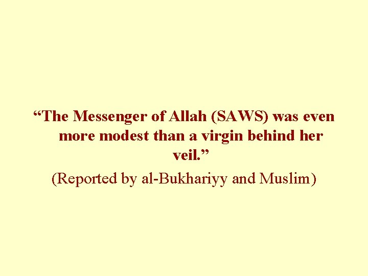 “The Messenger of Allah (SAWS) was even more modest than a virgin behind her