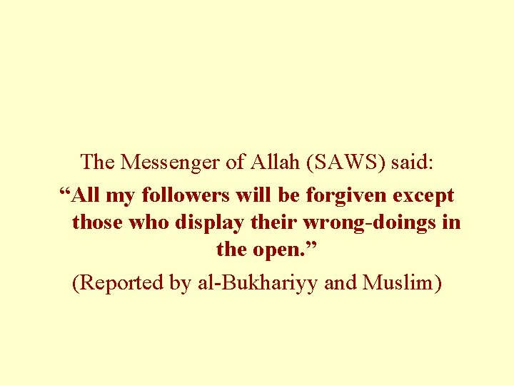 The Messenger of Allah (SAWS) said: “All my followers will be forgiven except those