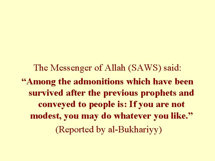 The Messenger of Allah (SAWS) said: “Among the admonitions which have been survived after