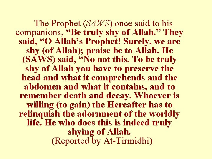 The Prophet (SAWS) once said to his companions, “Be truly shy of Allah. ”