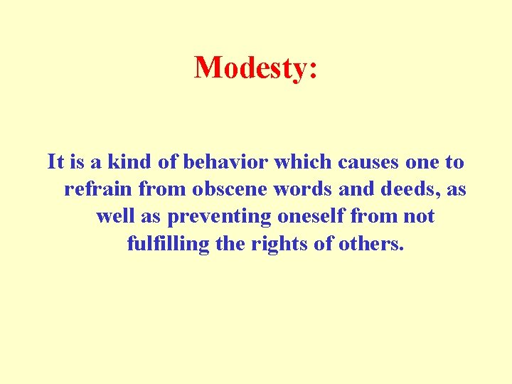 Modesty: It is a kind of behavior which causes one to refrain from obscene