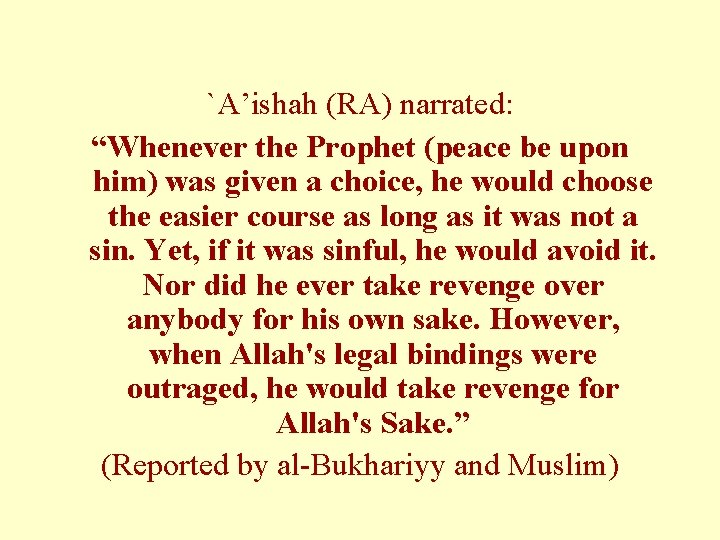 `A’ishah (RA) narrated: “Whenever the Prophet (peace be upon him) was given a choice,