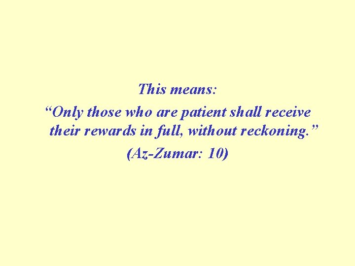 This means: “Only those who are patient shall receive their rewards in full, without