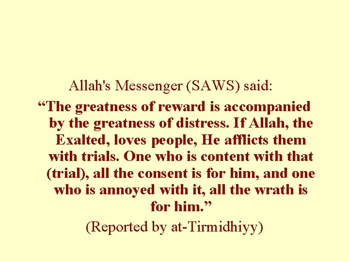 Allah's Messenger (SAWS) said: “The greatness of reward is accompanied by the greatness of