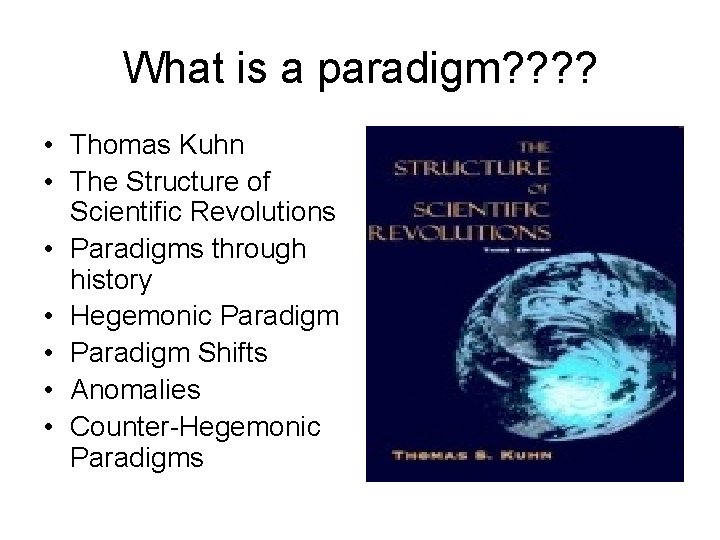 What is a paradigm? ? • Thomas Kuhn • The Structure of Scientific Revolutions